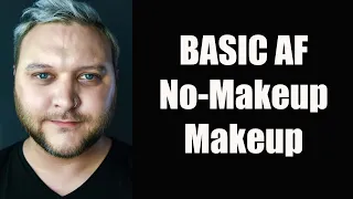 Basic AF No-Makeup Makeup (for men?)