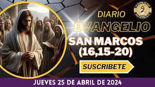 Evangelio de HOY | Jueves 25 de Abril 2024 | San Marcos (16,15-20)