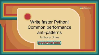 Talk - Anthony Shaw: Write faster Python! Common performance anti patterns