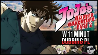 JoJo's Bizzare Adventure part 2 - w 11 minut [DUBBING PL]