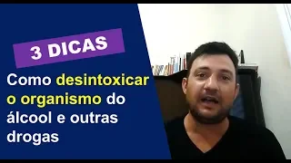 Como desintoxicar o organismo do álcool e outras drogas