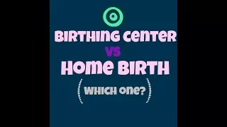 Birthing Center vs Home birth || What is the difference?