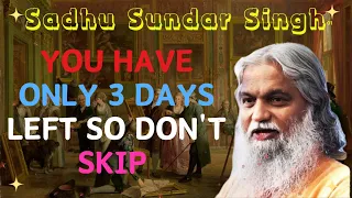 Sadhu Sundar Singh II You have Only 3 DAYS Left So Don't Skip