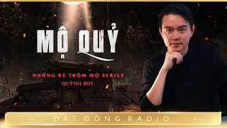 Nghe truyện ma : MỘ QUỶ - Chuyện về thế giới của những kẻ đào mồ trộm mả