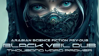Black Veil Dub by Thousand Yard Prayer [Arabian Science Fiction Psy-Dub]