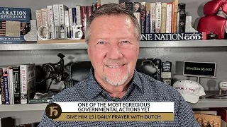 One of the Most Egregious Governmental Actions Yet | Give Him 15: Daily Prayer with Dutch | 08/24/22