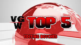 VGW Top 5: Editing Botches