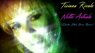 TIZIANA RIVALE - NOTTE ASTRALE (Electro Italo Disco Remix)