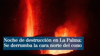 Noche de destrucción en La Palma: se derrumba la cara norte del cono del volcán