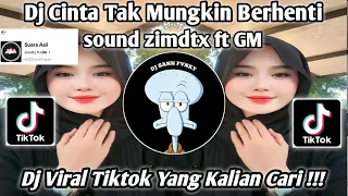 DJ CINTA TAK MUNGKIN BERHENTI | SOUND ZIMDTX FT GM | DJ VIRAL FYO TIKTOK TERBARU YANG KALIAN CARI!!