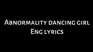 Abnormality Dancing Girl || English lyrics