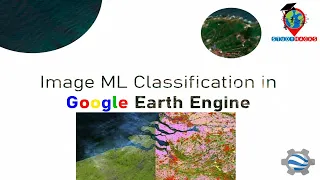 Satellite imagery Classification using Machine Learning in Google Earth Engine | Earth Engine for ML