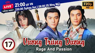 Vương Trùng Dương (Rage and Passion) 17/20 | tiếng Việt | Trịnh Y Kiện, Lương Bội Linh | TVB 1992