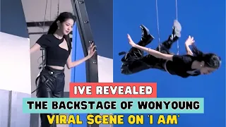 IVE REVEALED THE BACKSTAGE OF WONYOUNG VIRAL SCENE ON 'I AM'