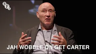 Jah Wobble on Get Carter | BFI Q&A