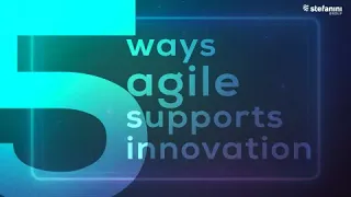 5 Ways Agile Supports Innovation