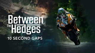 Between the Hedges - Episode 3: Ten Second Gaps | Isle of Man TT Races