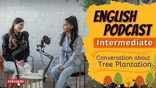 Learn English with Podcast Conversation| Intermediate | English listening practice - Tree Plantation