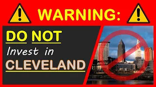 6 Reasons Why You Should NOT Invest in Cleveland Real Estate