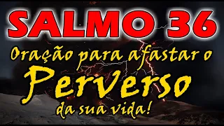 🔴 SALMO 36 ORAÇÃO MUITO FORTE PARA AFASTAR O PERVERSO DA SUA VIDA!