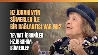 Hz. İbrahim'in Sümerler İle Bir Bağlantısı Var Mı? Tevrat-İbraniler-Hz.İbrahim-Sümerler...