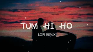 TUM HI HO (LOFI REMIX) AASHIQUI 2 ~ ARIJIT SINGH