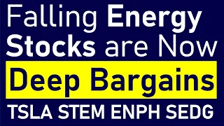 4 Deep Bargains I Am Buying This Week: Energy Stocks Have Fallen - Tesla, Stem, Enphase, & SolarEdge