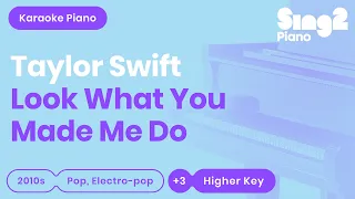 Taylor Swift - Look What You Made Me Do (Higher Key) Karaoke Piano