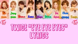 TWICE 트와이스 " Eye Eye Eyes " Lyrics (ColorCoded+Han+Rom+Eng)
