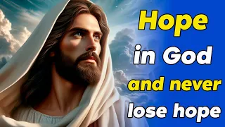 God Message Today : HOPE IN GOD AND NEVER LOSE HOPE | daily jesus devotional | daily jesus prayers