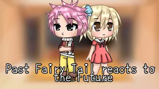 Past Fairy Tail reacts to the Future