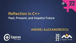 Reflection in C++ - Past, Present, and Hopeful Future - Andrei Alexandrescu - CppCon 2022