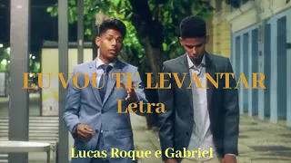 Lucas Roque e Gabriel-Eu Vou Te Levantar/LETRA