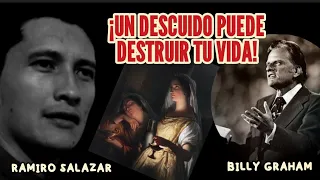 UN DESCUIDO PUEDE DESTRUIRTE - Por Ramiro Salazar emulando a Billy Graham