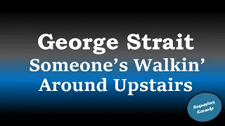 George Strait - Someone's Walkin' Around Upstairs (Karaoke Version)