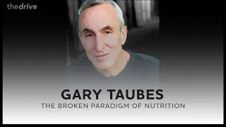 The broken paradigm of nutrition with Gary Taubes