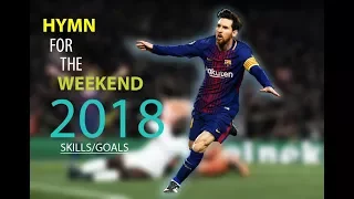 Lionel Messi ● 2018 ● Hymn For The Weekend ● Goals & Skills