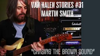Van Halen Stories #31 Martin Smith "Chasing The Brown Sound"
