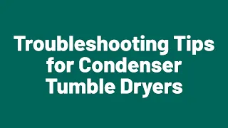 Troubleshooting Tips for Condenser Tumble Dryers