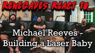 Renegades React to... @MichaelReeves - Building A Laser Baby