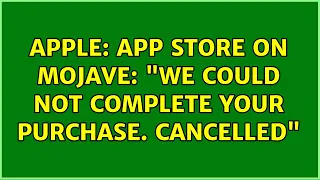 Apple: App Store on Mojave: "We could not complete your purchase. cancelled" (5 Solutions!!)