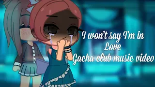 I won’t say I’m in love GCMV  || gacha club music video ||