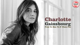 Charlotte Gainsbourg - Pour Ce Que Tu N`Etais Pas