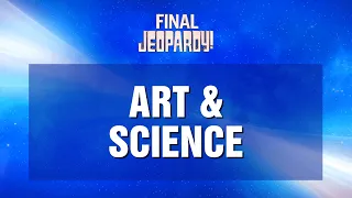 Art & Science | Final Jeopardy! | JEOPARDY!