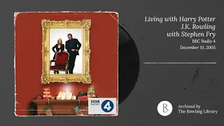 Living with Harry Potter: J.K.  Rowling & Stephen Fry, BBC Radio 4 (December 10th, 2005)