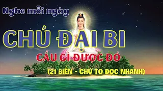 CHÚ ĐẠI BI (21 Biến) chữ TO đọc nhanh. Nghe mỗi ngày chú đại bi CẦU GÌ ĐƯỢC ĐÓ