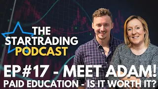 STARTrading Podcast Episode 17 - Meet Adam! Paid Education - Is It Worth It?