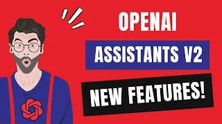 What's new in OpenAI Assistants API v2? Changes to Cost, Quality, and Speed