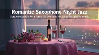 Romantic Saxophone Night Jazz 🍷 Gentle serenade for a romantic evening: Relaxing Saxophone music