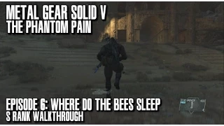 Metal Gear Solid V The Phantom Pain - Where Do the Bees Sleep? S Rank Walkthrough - Episode 6